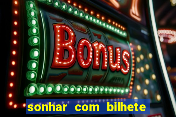 sonhar com bilhete de loteria